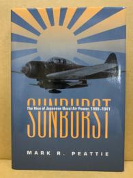 Sunburst : the rise of Japanese naval air power, 1909-1941