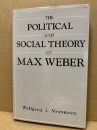 The political and social theory of Max Weber : collected essays