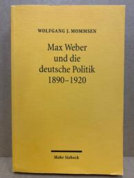 Max Weber und die deutsche Politik : 1890 - 1920