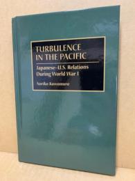 Turbulence in the Pacific : Japanese-U.S. relations during World War I