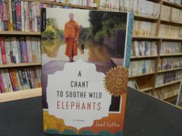 「A Chant to Soothe Wild Elephants : A Memoir」