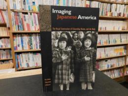 「Imaging Japanese America」　the visual construction of citizenship, nation, and the body