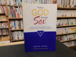 「Finding God Through Sex」A Spiritual Guide to Ecstatic Loving and Deep Passion for Men and Women