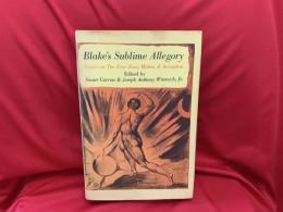 Blake's sublime allegory : essays on The Four Zoas, Milton, Jerusalem
