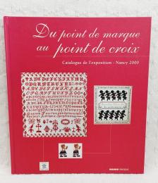 Du point de marque au point de croix : Catalogue de l'exposition -Nancy 2000　（洋書 フランス語 クロスステッチ作品集）