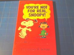 YOU'RE NOT FOR REAL　 SNOOPY!