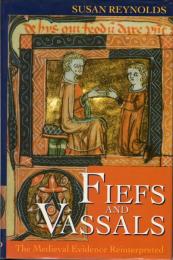 Fiefs and Vassals: The Medieval Evidence Reinterpreted