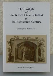 The twilight of the British literary ballad in the eighteenth century