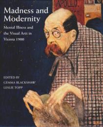 Madness and Modernity ―Mental Illness and the Visual Arts in Vienna 1900【英文洋書】