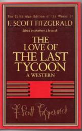 The Love of the Last Tycoon: A Western (The Cambridge Edition of the Works of F. Scott Fitzgerald)