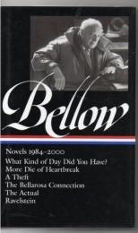 Saul Bellow: Novels 1984-2000 (LOA #260): What Kind of Day Did You Have? / More Die of Heartbreak / A Theft / The Bellarosa Connection / The Actual / Ravelstein (Library of America Saul Bellow Edition)