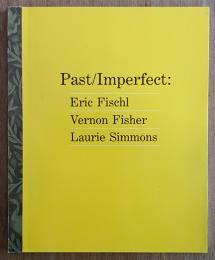 Past / Imperfect　Eric Fischl、Vernon Fisher、Laurie Simmons
