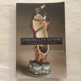 CINDERELLA'S SISTERS　A REVISIONIST HISTORY OF FOOTBINDING