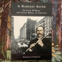 A Harvest Saved Francis O'Neill and Irish Music in Chicago