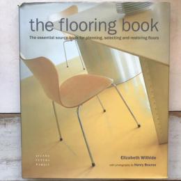 The Flooring Book　The Essential Source Book for Planning, Selecting and Restoring Floors