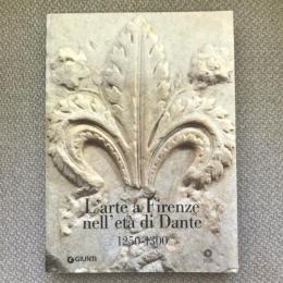 L’arte a Firenze nell'eta di Dante 1250-1300