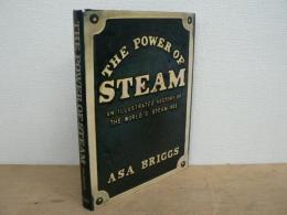 The Power of Steam: An Illustrated History of the World's Steam Age