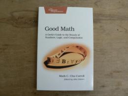 Good Math : A Geek's Guide to the Beauty of Numbers, Logic, and Computation