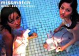 Missmatch : 堀北真希×黒木メイサ×シノヤマキシン