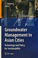 Groundwater management in Asian cities : technology and policy for sustainability ＜cSUR-UT series : library for sustainable urban regeneration / series editor: Shinichiro Ohgaki v. 2＞