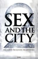 SEX AND THE CITY 2 : THE STORIES.THE FASHION.THE ADVENTURE
