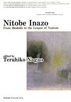 Nitobe Inazo : from Bushido to the league of nations ＜Humanities series / by Graduate School of Letters  Hokkaido University＞
