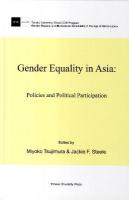 Gender equality in Asia : policies and political participation : Tohoku University Global COE Program gender equality and multicultural conviviality in the age of globalization