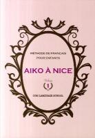 Aiko à Nice : méthode de français pour enfants volume 1