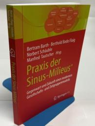 Praxis der Sinus-Milieus®: Gegenwart und Zukunft eines modernen Gesellschafts- und Zielgruppenmodells