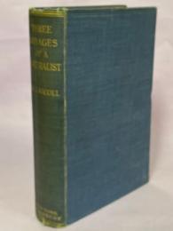 Three Voyages of A Naturalist, Being An Account of Many Little-Known Islands in Three Oceans Visited By The Valhalla R.Y.S.