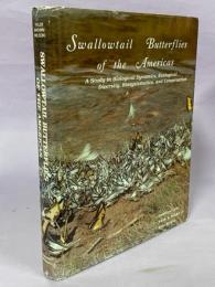 Swallowtail Butterflies of the Americas: A Study in Biological Dynamics, Ecological Diversity, Biosystematics and Conservation