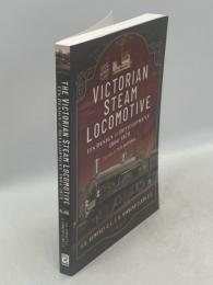 The Victorian Steam Locomotive: Its Design and Development 1804-1879