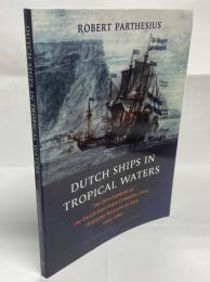 Dutch ships in tropical waters : the development of the Dutch East India Company (VOC) shipping network in Asia 1595-1660