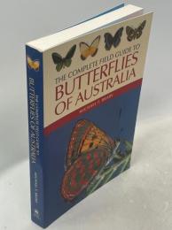 The Complete Field Guide to Butterflies of Australia