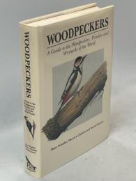 Woodpeckers: A Guide to the Woodpeckers, Piculets and Wrynecks of the World