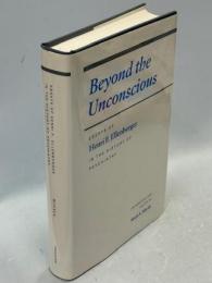 Beyond the Unconscious: Essays of Henri F. Ellenberger in the History of Psychiatry