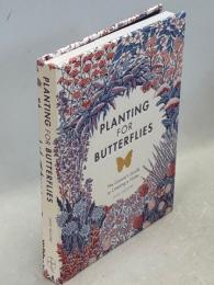 Planting for Butterflies：TheThe Grower's Guide to Creating a Flutter