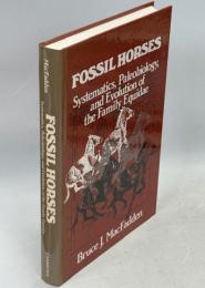 Fossil Horses: Systematics, Paleobiology, and Evolution of the Family Equidae