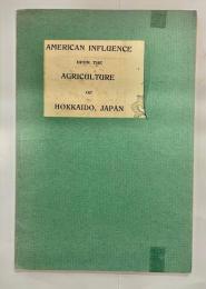 AMERICAN INFLUENCE UPON THE AGRICULTURE OF HOKKAIDO JAPAN
