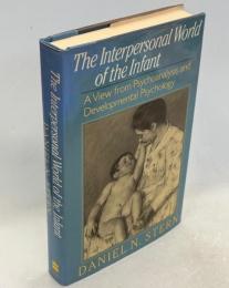 Interpersonal World of the Infant: A View from Psychoanalysis and Developmental Psychology