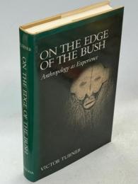 On the Edge of the Bush: Anthropology as Experience