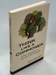 Think like a Commoner: A Short Introduction to the Life of the Commons