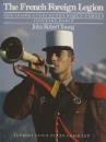The French Foreign Legion: The Inside Story of the World-Famous Fighting Force　(フランス外人部隊：世界的に有名な戦闘部隊の内幕)