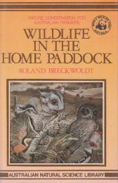 Wild Life in the Home Paddock: Nature Conservation for Australian Farmers 　(Australian Natural Science Library)　自宅の牧草地に生息する野生生物：オーストラリアの農家のための自然保護活動 [オーストラリア自然科学図書館]