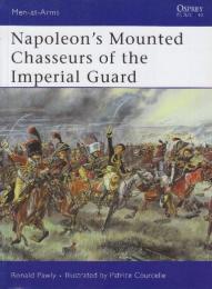 (Men-at-Arms444)　Napoleon's Mounted Chasseurs of the Imperial Guard　(ナポレオンの近衛騎馬騎兵)英語版