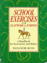 School Exercises for Flatwork & Jumping: A Handbook for Instructors and Riders　(フラットワークとジャンプのためのスクールエクササイズ: インストラクターとライダーのためのハンドブック) 英語版