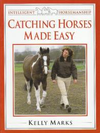 Catching Horse Made Easy　 (Intelligent Horsemanship) 　馬を捕まえるのが簡単 (インテリジェントな馬術)英語版
