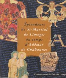 Splendeurs de St-Martial de Limoges au temps d'Adeemar de Chabannes　(アデマール・ド・シャバンヌ時代のサン・マルシャル・ド・リモージュの素晴らしさ・フランス語)