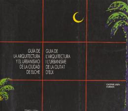 Guia de la Arquitectura y el Urbanismo de la Ciudad de Elche / Guia de L'arquitectura I L'urbanisme de la Ciutat D'elx . Tomo I   (カタールニァ語・エルチェ市の建築と都市化ガイド / エルチェ市の建築と都市化ガイド。第 1 巻 )