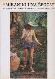MIRANDO UNA EPOCA La pintura en la Diputacion de Valencia de 1880 a 1936 (スペイン語版・1880 年から 1936 年までのバレンシア州議会の時代の絵画を見る)